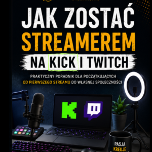 Jak zostać streamerem na Kick i Twitch Kompletny poradnik dla początkujących